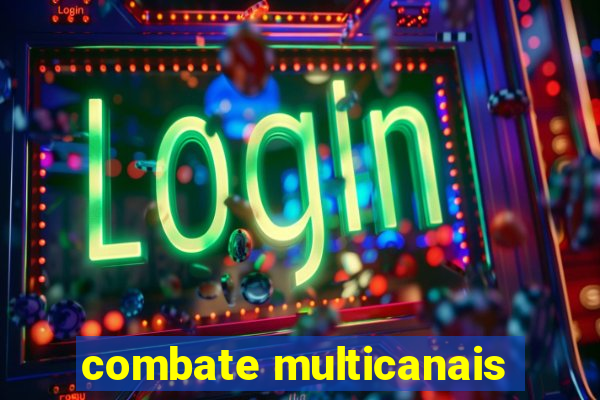 combate multicanais